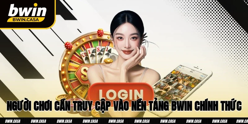 Người chơi cần truy cập vào nền tảng Bwin chính thức