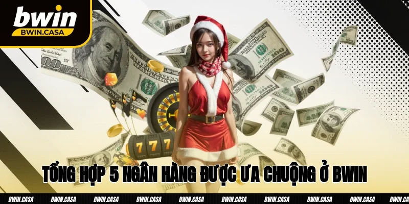 Tổng hợp 5 ngân hàng được ưa chuộng ở Bwin